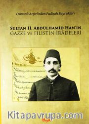 Sultan II. Abdülhamid Han'ın Gazze ve Filistin İradeleri <br /> Osmanlı Arşivi'nden Padişah Buyrukları