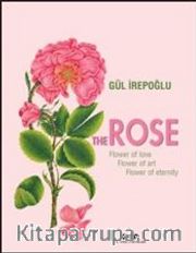The  Rose <br /> Flower of Love, Flower of Art, Flower of Eternity