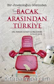 Bacak Arasından Türkiye <br /> Bir Jinekoloğun Gözünden