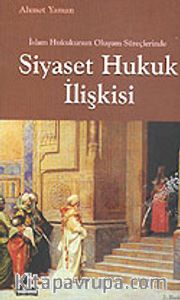 İslam Hukukunun Oluşum Süreçlerinde Siyaset Hukuk İlişkisi