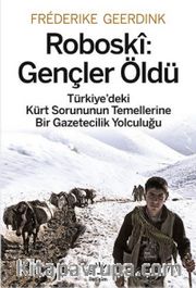 Roboski: Gençler Öldü <br /> Türkiye'deki Kürt Sorununun Temellerine Bir Gazetecilik Yolculuğu