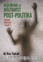 Neoliberal ve Militarist Post-Politika <br /> Siyasalı Bastırma Sanat'ı