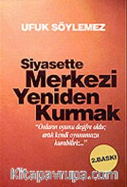 Siyasette Merkezi Yeniden Kurmak