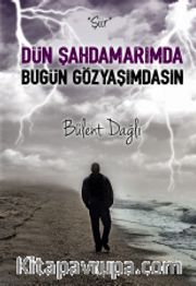 Dün Şahdamarımda Bugün Gözyaşımdasın