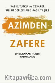 Azimden Zafere <br /> Sabır, Tutku ve Cesaret Sizi Hedeflerinize Nasıl Taşır?
