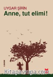 Anne, Tut Elimi!