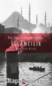 Dini, Tarihi, İdeolojik Boyutlarıyla İslamcılık