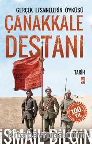 Çanakkale Destanı/Gerçek Efsanelerin Öyküsü
