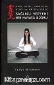 Sağlıklı Yepyeni Bir Hayata Doğru (Kiko, Reiki, Enerjiler Bitki ve Kristallerle)