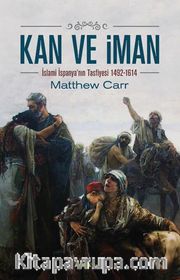 Kan ve İman <br /> İslami İspanya'nın Tasfiyesi 1492-1614