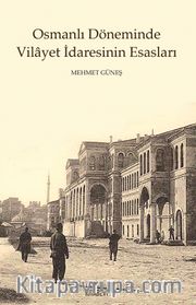 Osmanlı Döneminde Vilayet İdaresinin Esasları
