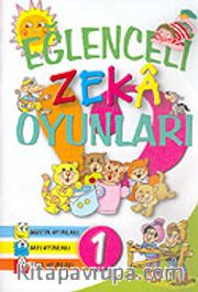 Eğlenceli Zeka Oyunları 1(Sözcük Oyunları, Sayı Oyunları, Şekil Oyunları)