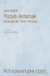 Yüzyılı Anlamak & Evrensel Bir Tarih Yorumu