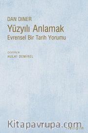 Yüzyılı Anlamak <br /> Evrensel Bir Tarih Yorumu