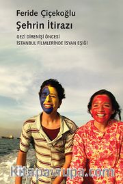Şehrin İtirazı <br /> Gezi Direnişi Öncesi İstanbul Filmlerinde İsyan Eşiği