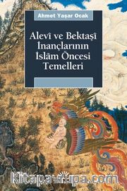 Alevi ve Bektaşi İnançlarının İslam Öncesi Temelleri
