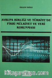 Avrupa Birliği ve Türkiye'de Fikri Mülkiyet ve Veri Korunması