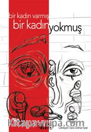 Bir Kadın Varmış Bir Kadın Yokmuş