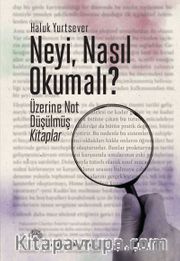 Neyi, Nasıl Okumalı? <br /> Üzerine Not Düşülmüş Kitaplar 