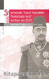 Şehzade Yusuf İzzeddin Öldürüldü mü? İntihar mı Etti?