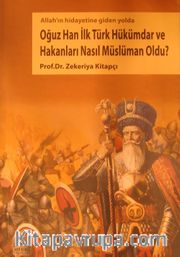 Oğuz Han İlk Türk Müslüman Hükümdar ve Hakanları Nasıl Müslüman Oldu?