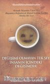 Değişimi Olmayan Tek Şey İnsanın İçindeki Değişimdir