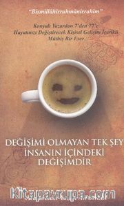 Değişimi Olmayan Tek Şey İnsanın İçindeki Değişimdir