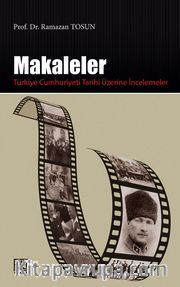 Makaleler <br /> Türkiye Cumhuriyeti Tarihi Üzerine İncelemeler