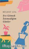 Eve Gitmek İstemediğim Günler