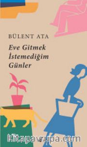 Eve Gitmek İstemediğim Günler