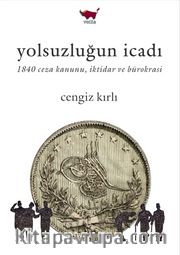 Yolsuzluğun İcadı <br /> 1840 Ceza Kanunu, İktidar ve Bürokrasi