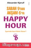 Sabah 9'dan Akşam 6'ya Happy Hour & İşyerinde Nasıl Mutlu Olunur?