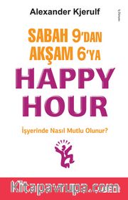 Sabah 9'dan Akşam 6'ya Happy Hour <br /> İşyerinde Nasıl Mutlu Olunur?