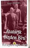Atatürk, Bizden Biri