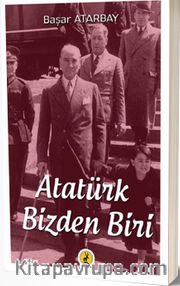 Atatürk, Bizden Biri