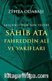 Selçuklunun Son Veziri Sahib Ata Fahreddin Ali Ve Vakıfları 
