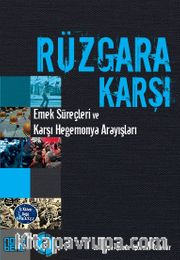 Rüzgara Karşı <br /> Emek Süreçleri ve Karşı Hegemonya Arayışları