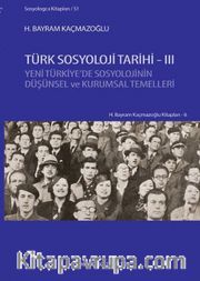 Türk Sosyoloji Tarihi 3 <br /> Yeni Türkiye’de Sosyolojinin Düşünsel ve Kurumsal Temelleri