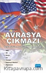 Avrasya Çıkmazı <br /> Yeni Büyük Oyunu Kim Kazanacak?