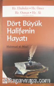 Dört Büyük Halifenin Hayatı <br /> Hz. Ebubekir-Hz. Ömer-Hz. Osman-Hz. Ali (r.a.)