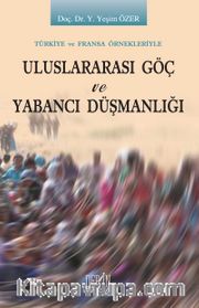 Tükiye ve Fransa Örnekleriyle Uluslararası Göç ve Yabancı Düşmanlığı