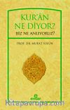 Kur'an Ne Diyor? Biz Ne Anlıyoruz?