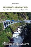 Aklım Dağlarında Kaldı & Nepal, Tibet, Vietnam ve Kamboçya Seyahatlerim