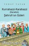Kurrahazzi-Karahazzi (Karaözü) Şahruh’un Gizleri