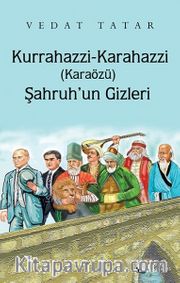 Kurrahazzi-Karahazzi (Karaözü) Şahruh’un Gizleri