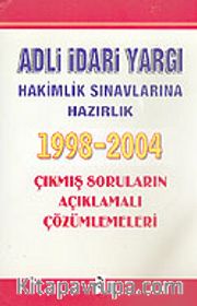 Adli İdari Yargı Hakimlik Sınavlarına Hazırlık 1998-2004 Çıkmış Soruların Açıklamalı Çözümlemeleri