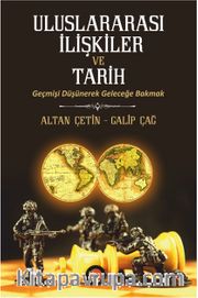 Uluslararası İlişkiler ve Tarih <br /> Geçmişi Düşünerek Geleceğe Bakmak