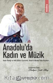 Anadolu'da Kadın ve Müzik <br /> Kadın Kimliği ve Halk KültüründeKadın'ın İfade Biçimleri