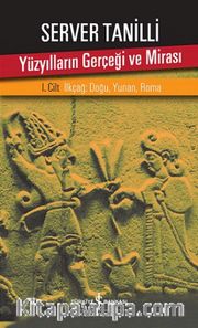 Yüzyılların Gerçeği ve Mirası 1. Cilt <br /> İlkçağ: Doğu, Yunan, Roma