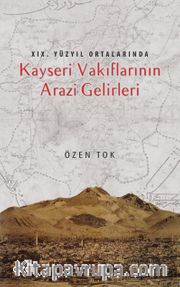 XIX. Yüzyıl Ortalarında Kayseri Vakıflarının Arazi Gelirleri